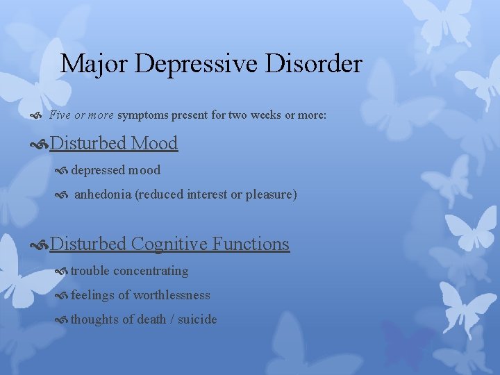 Major Depressive Disorder Five or more symptoms present for two weeks or more: Disturbed