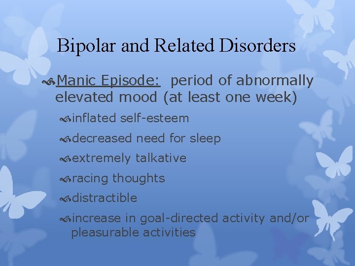 Bipolar and Related Disorders Manic Episode: period of abnormally elevated mood (at least one