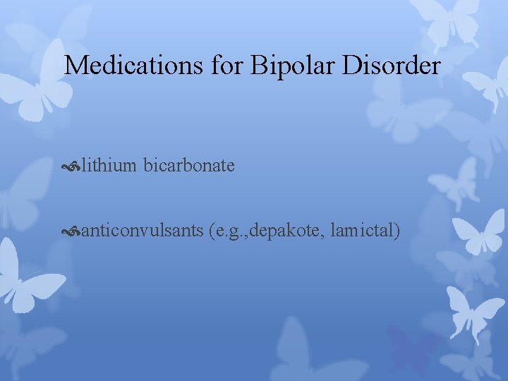 Medications for Bipolar Disorder lithium bicarbonate anticonvulsants (e. g. , depakote, lamictal) 