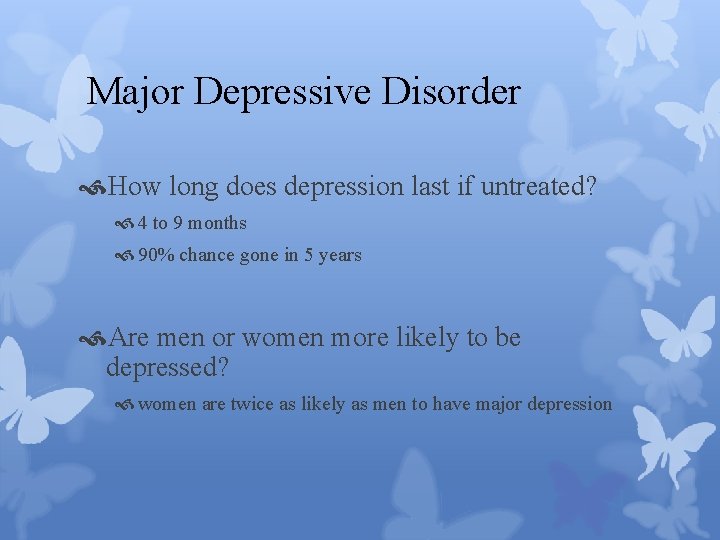Major Depressive Disorder How long does depression last if untreated? 4 to 9 months