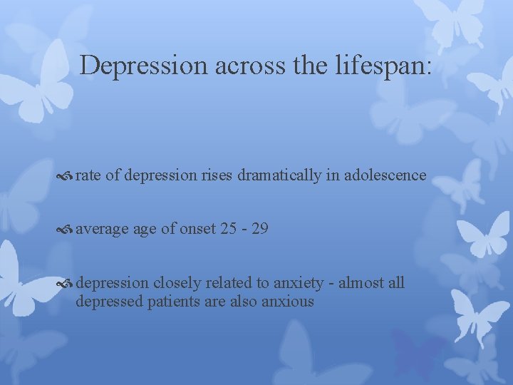 Depression across the lifespan: rate of depression rises dramatically in adolescence average of onset