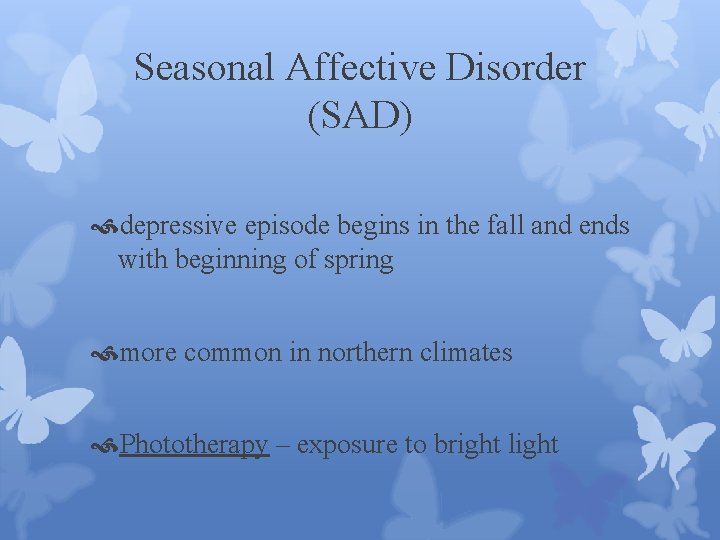 Seasonal Affective Disorder (SAD) depressive episode begins in the fall and ends with beginning