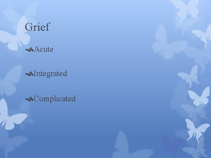 Grief Acute Integrated Complicated 