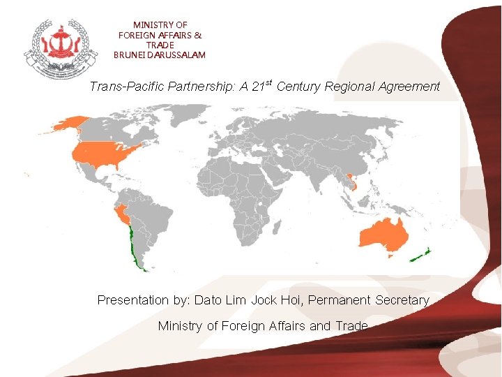 MINISTRY OF FOREIGN AFFAIRS & TRADE BRUNEI DARUSSALAM Trans-Pacific Partnership: A 21 st Century