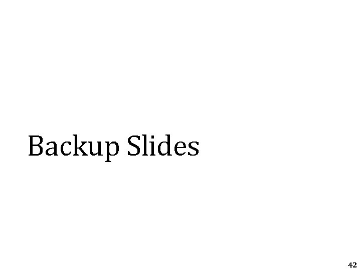 Backup Slides 42 Backup Slides 42