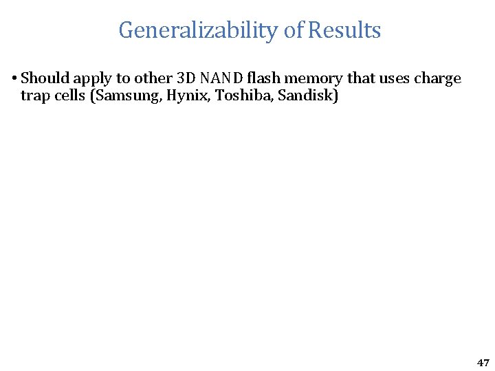 Generalizability of Results • Should apply to other 3 D NAND flash memory that Generalizability of Results • Should apply to other 3 D NAND flash memory that