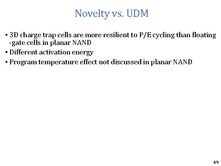 Novelty vs. UDM • 3 D charge trap cells are more resilient to P/E Novelty vs. UDM • 3 D charge trap cells are more resilient to P/E