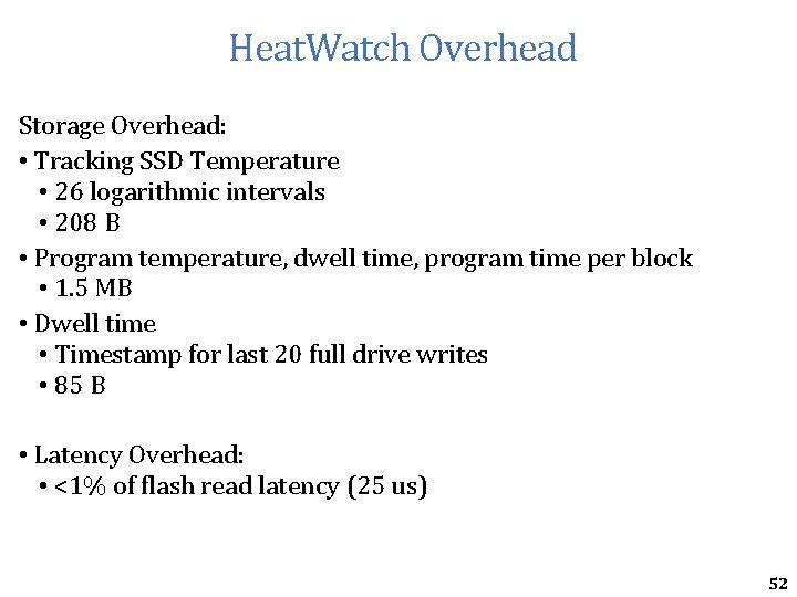 Heat. Watch Overhead Storage Overhead: • Tracking SSD Temperature • 26 logarithmic intervals • Heat. Watch Overhead Storage Overhead: • Tracking SSD Temperature • 26 logarithmic intervals •
