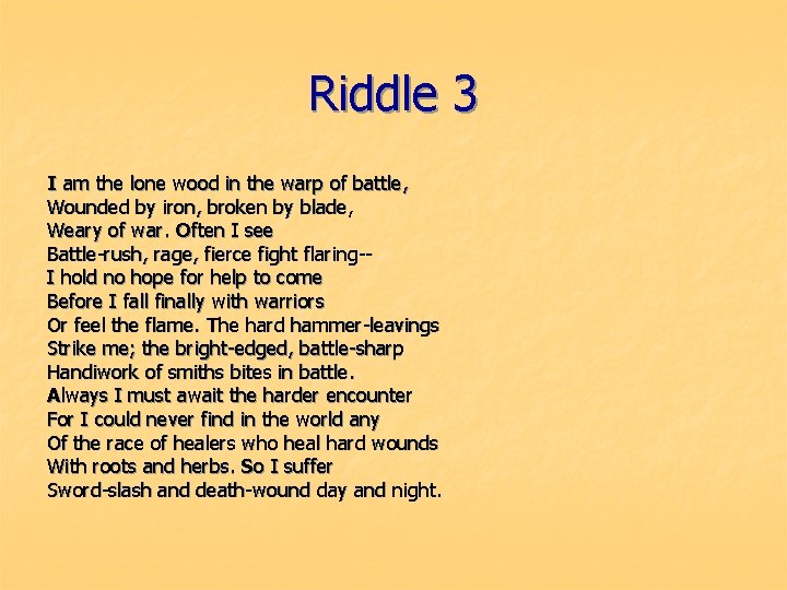 Riddle 3 I am the lone wood in the warp of battle, Wounded by