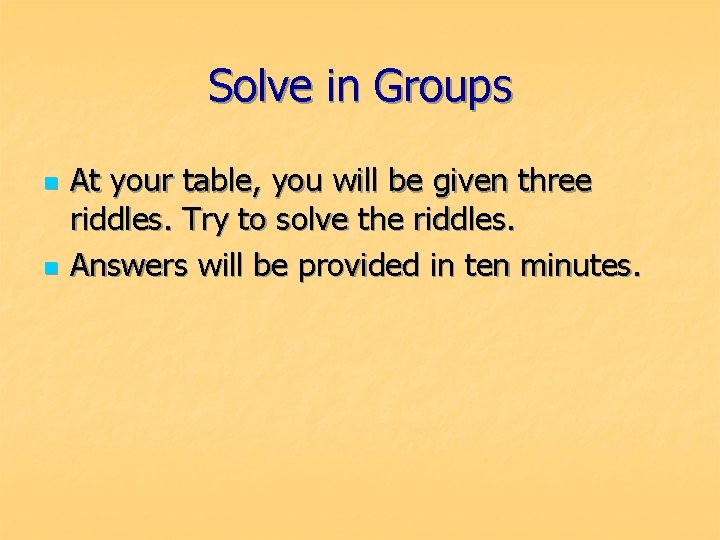 Solve in Groups n n At your table, you will be given three riddles.