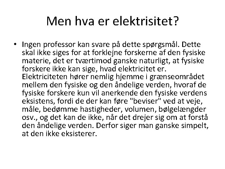 Men hva er elektrisitet? • Ingen professor kan svare på dette spørgsmål. Dette skal