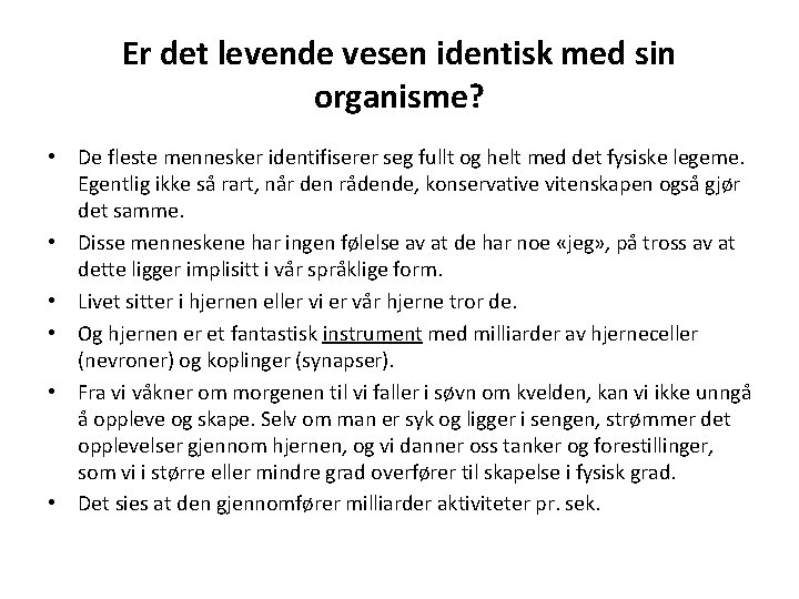 Er det levende vesen identisk med sin organisme? • De fleste mennesker identifiserer seg