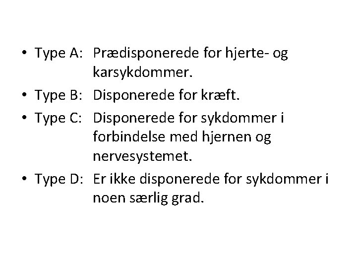  • Type A: Prædisponerede for hjerte- og karsykdommer. • Type B: Disponerede for