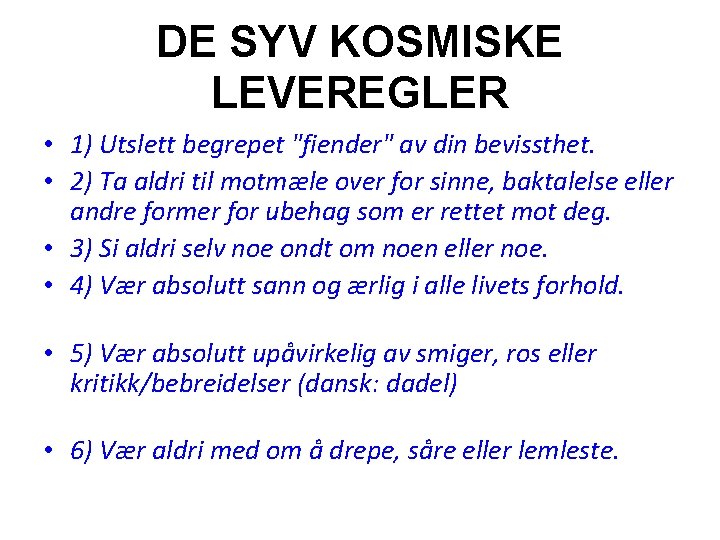 DE SYV KOSMISKE LEVEREGLER • 1) Utslett begrepet "fiender" av din bevissthet. • 2)