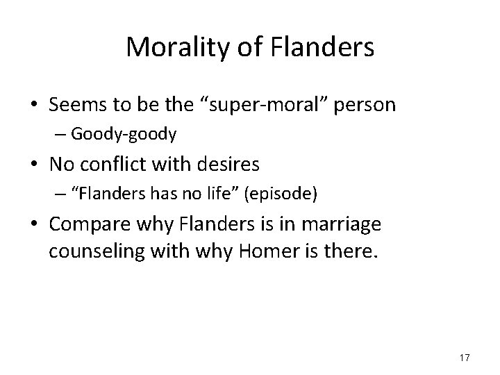 Morality of Flanders • Seems to be the “super-moral” person – Goody-goody • No