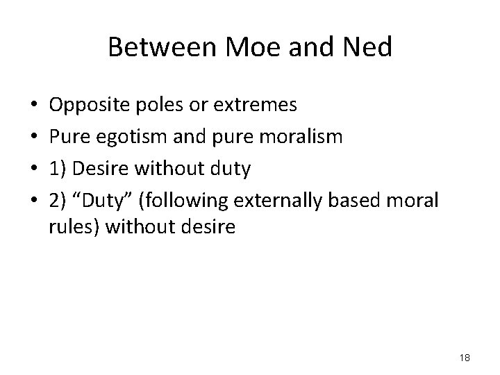 Between Moe and Ned • • Opposite poles or extremes Pure egotism and pure