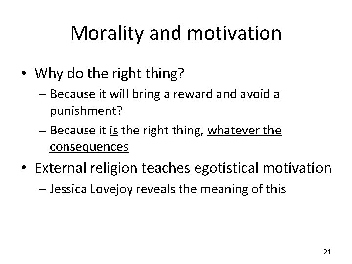 Morality and motivation • Why do the right thing? – Because it will bring