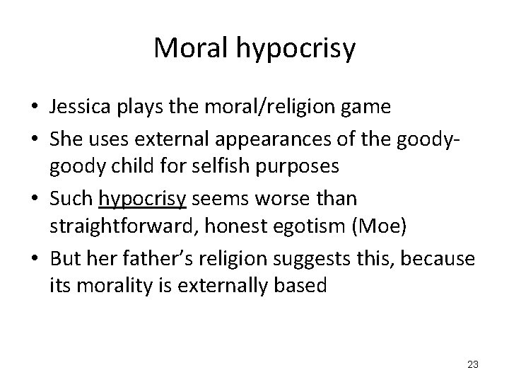 Moral hypocrisy • Jessica plays the moral/religion game • She uses external appearances of