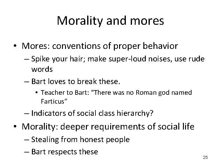 Morality and mores • Mores: conventions of proper behavior – Spike your hair; make