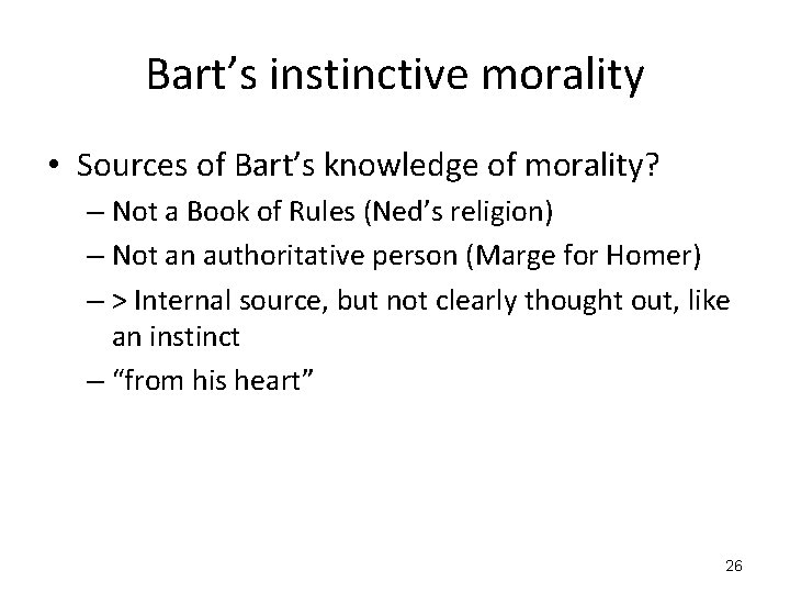 Bart’s instinctive morality • Sources of Bart’s knowledge of morality? – Not a Book