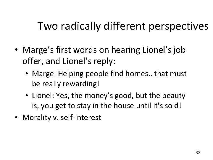 Two radically different perspectives • Marge’s first words on hearing Lionel’s job offer, and