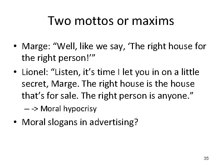 Two mottos or maxims • Marge: “Well, like we say, ‘The right house for