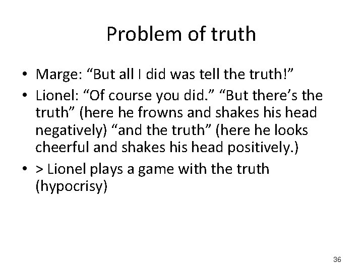 Problem of truth • Marge: “But all I did was tell the truth!” •