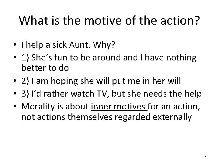 What is the motive of the action? • I help a sick Aunt. Why?