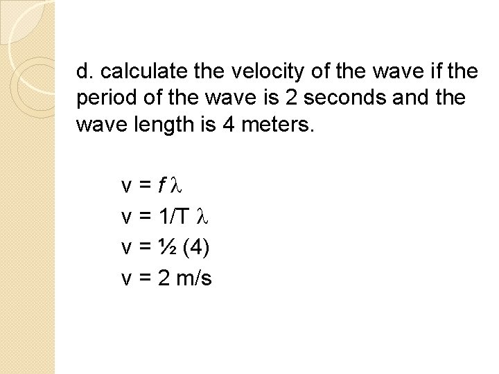 d. calculate the velocity of the wave if the period of the wave is d. calculate the velocity of the wave if the period of the wave is