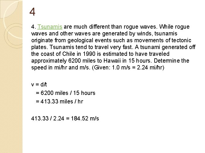 4 4. Tsunamis are much different than rogue waves. While rogue waves and other
