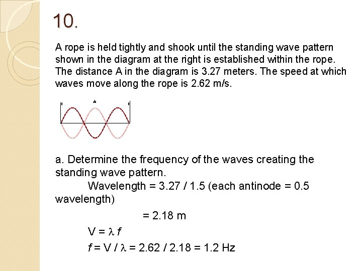 10. A rope is held tightly and shook until the standing wave pattern shown