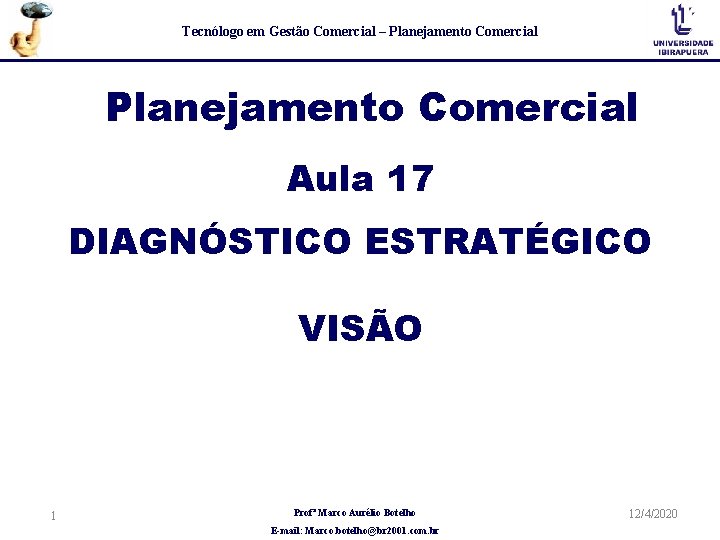 Tecnólogo em Gestão Comercial – Planejamento Comercial Aula 17 DIAGNÓSTICO ESTRATÉGICO VISÃO 1 Profª