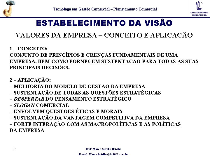 Tecnólogo em Gestão Comercial – Planejamento Comercial ESTABELECIMENTO DA VISÃO VALORES DA EMPRESA –