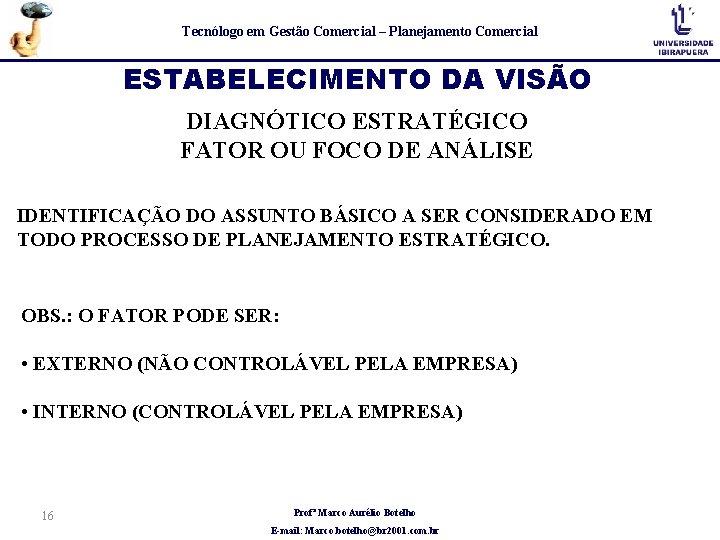 Tecnólogo em Gestão Comercial – Planejamento Comercial ESTABELECIMENTO DA VISÃO DIAGNÓTICO ESTRATÉGICO FATOR OU