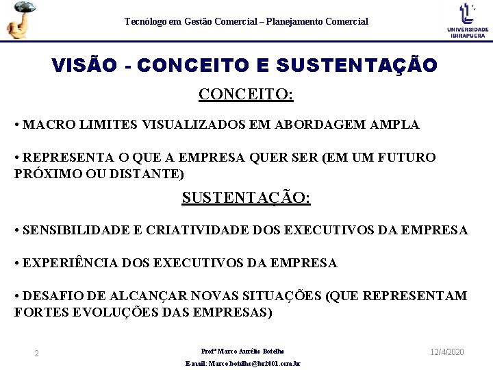 Tecnólogo em Gestão Comercial – Planejamento Comercial VISÃO - CONCEITO E SUSTENTAÇÃO CONCEITO: •