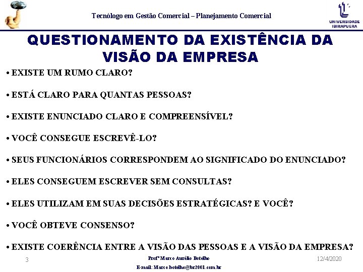 Tecnólogo em Gestão Comercial – Planejamento Comercial QUESTIONAMENTO DA EXISTÊNCIA DA VISÃO DA EMPRESA