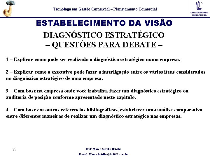 Tecnólogo em Gestão Comercial – Planejamento Comercial ESTABELECIMENTO DA VISÃO DIAGNÓSTICO ESTRATÉGICO – QUESTÕES