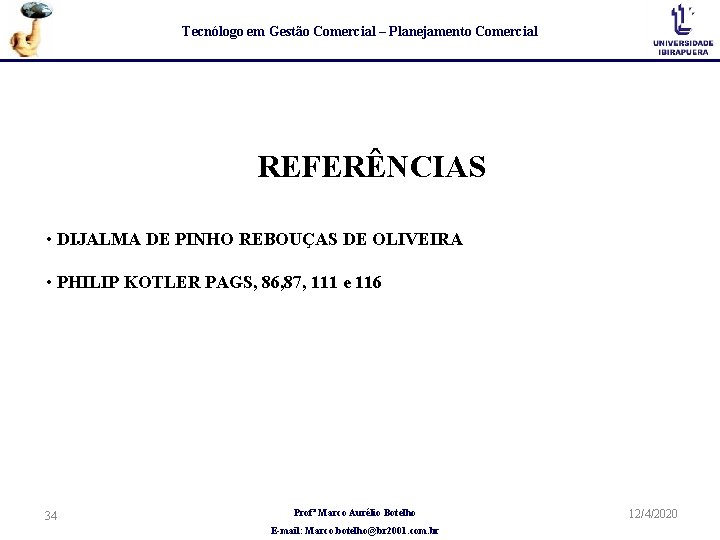 Tecnólogo em Gestão Comercial – Planejamento Comercial REFERÊNCIAS • DIJALMA DE PINHO REBOUÇAS DE