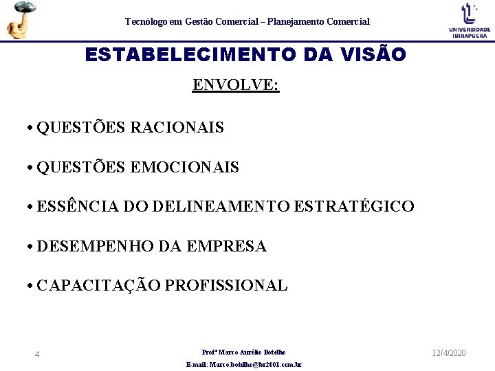 Tecnólogo em Gestão Comercial – Planejamento Comercial ESTABELECIMENTO DA VISÃO ENVOLVE: • QUESTÕES RACIONAIS