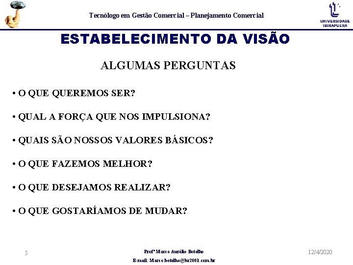 Tecnólogo em Gestão Comercial – Planejamento Comercial ESTABELECIMENTO DA VISÃO ALGUMAS PERGUNTAS • O