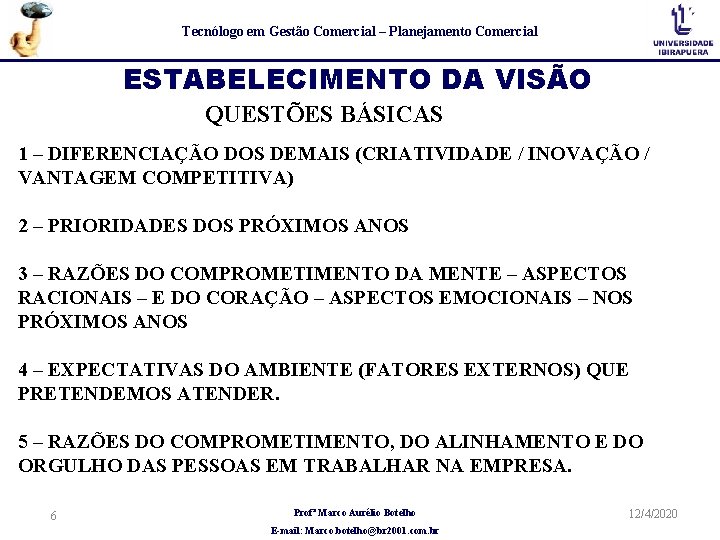 Tecnólogo em Gestão Comercial – Planejamento Comercial ESTABELECIMENTO DA VISÃO QUESTÕES BÁSICAS 1 –