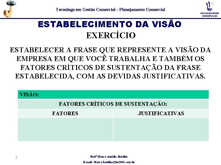 Tecnólogo em Gestão Comercial – Planejamento Comercial ESTABELECIMENTO DA VISÃO EXERCÍCIO ESTABELECER A FRASE