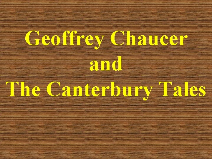 Geoffrey Chaucer and The Canterbury Tales 