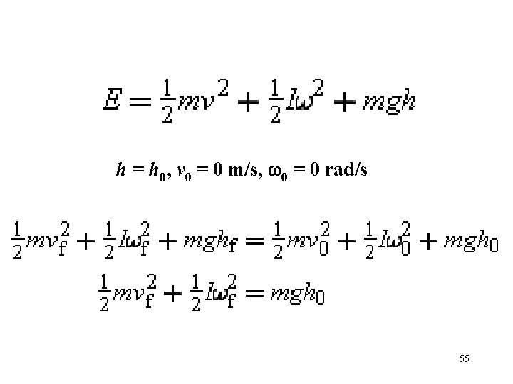 h = h 0, v 0 = 0 m/s, w 0 = 0 rad/s