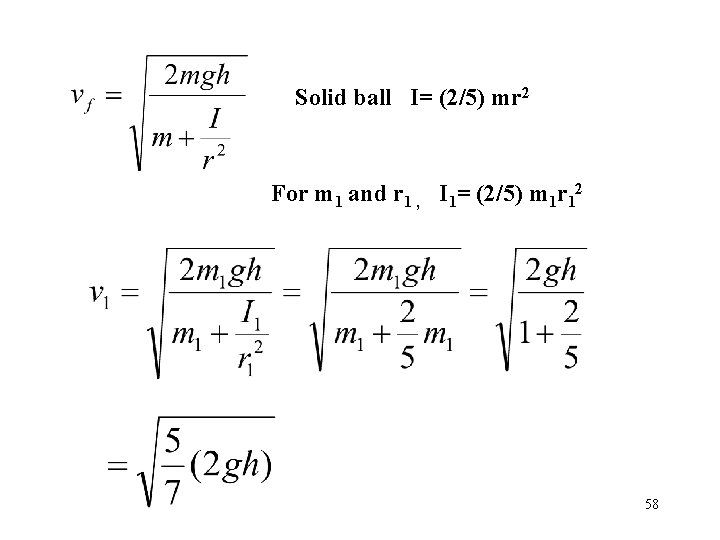 Solid ball I= (2/5) mr 2 For m 1 and r 1 , I