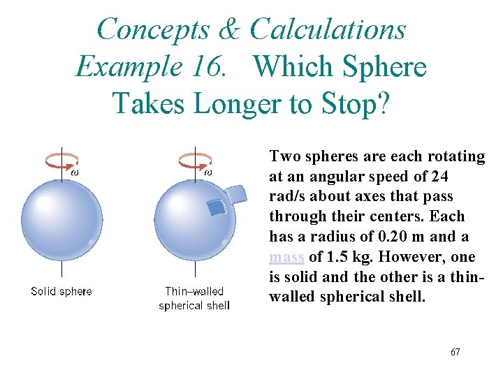 Concepts & Calculations Example 16. Which Sphere Takes Longer to Stop? Two spheres are Concepts & Calculations Example 16. Which Sphere Takes Longer to Stop? Two spheres are