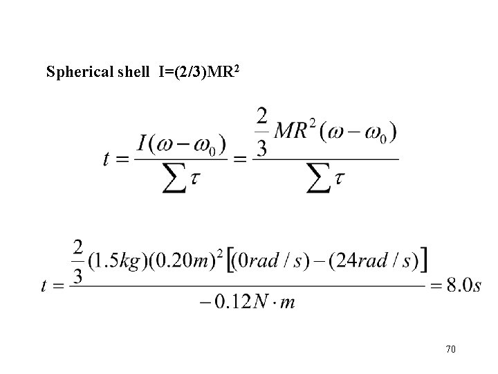 Spherical shell I=(2/3)MR 2 70 