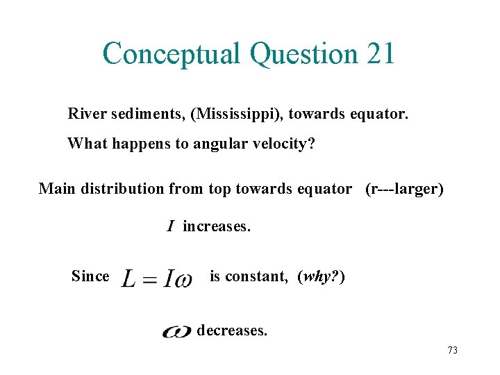 Conceptual Question 21 River sediments, (Mississippi), towards equator. What happens to angular velocity? Main Conceptual Question 21 River sediments, (Mississippi), towards equator. What happens to angular velocity? Main