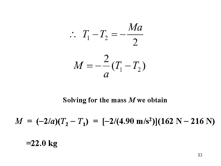 Solving for the mass M we obtain M = ( 2/a)(T 2 T 1)