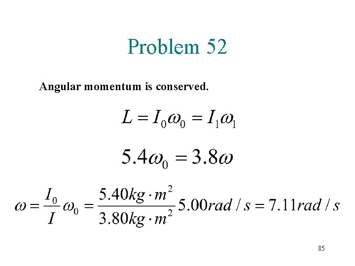 Problem 52 Angular momentum is conserved. 85 Problem 52 Angular momentum is conserved. 85
